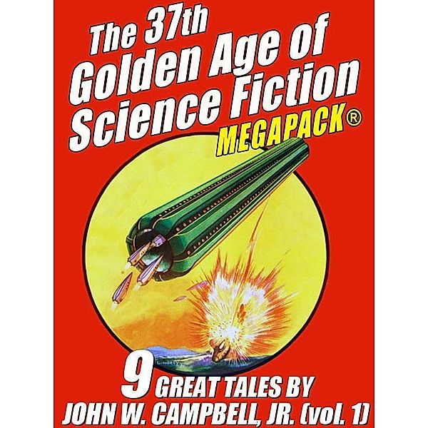 The 37th Golden Age of Science Fiction MEGAPACK®: John W. Campbell, Jr. (vol. 1) / Wildside Press, John W. Campbell Jr.