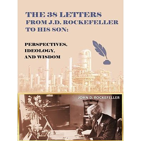 The 38 Letters from J.D. Rockefeller to his son, J. D. Rockefeller