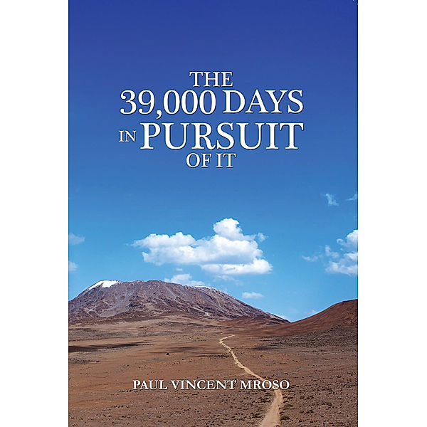 The 39,000 Days In Pursuit of it, Dr. Paul Vincent Mroso