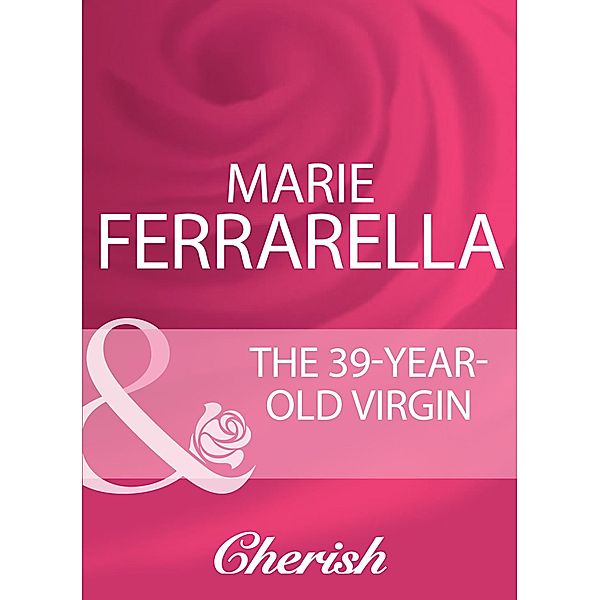 The 39-Year-Old Virgin (Mills & Boon Cherish), Marie Ferrarella