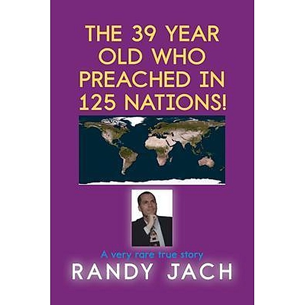 The 39 year old who preached in 125 nations!, Randy Jach