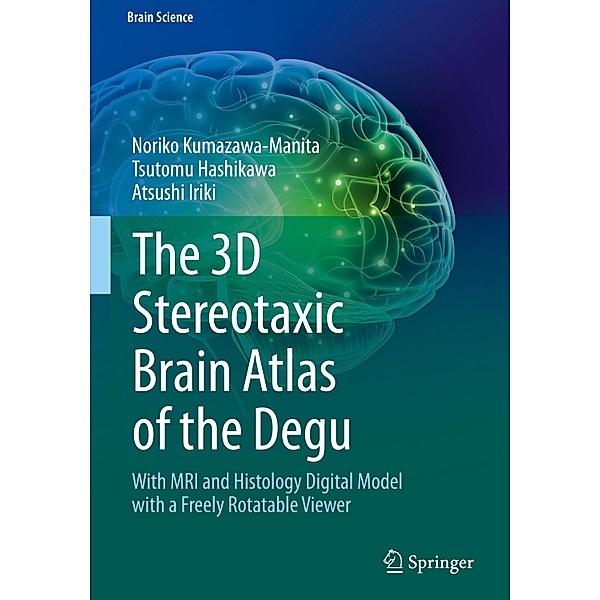 The 3D Stereotaxic Brain Atlas of the Degu, Noriko Kumazawa-Manita, Tsutomu Hashikawa, Atsushi Iriki