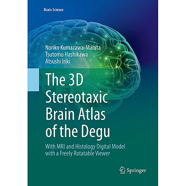 The 3D Stereotaxic Brain Atlas of the Degu, Noriko Kumazawa-Manita, Tsutomu Hashikawa, Atsushi Iriki