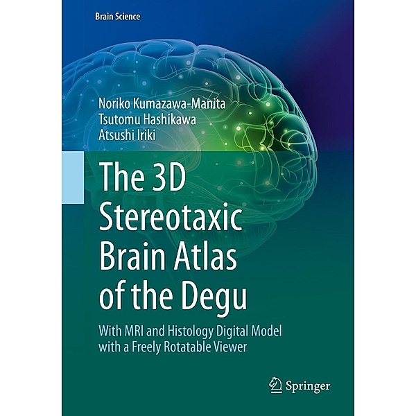 The 3D Stereotaxic Brain Atlas of the Degu / Brain Science, Noriko Kumazawa-Manita, Tsutomu Hashikawa, Atsushi Iriki