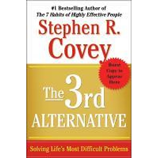 The 3rd Alternative: Solving Life's Most Difficult Problems, Stephen R. Covey