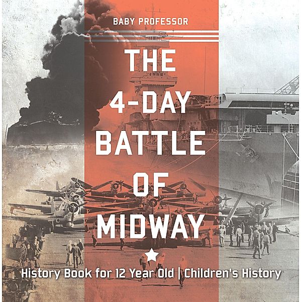 The 4-Day Battle of Midway - History Book for 12 Year Old | Children's History / Baby Professor, Baby