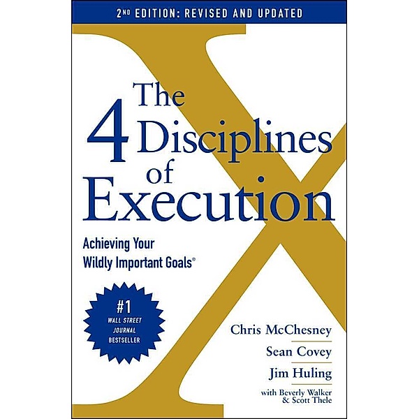 The 4 Disciplines of Execution: Revised and Updated, Chris McChesney, Sean Covey, Jim Huling, Scott Thele, Beverly Walker