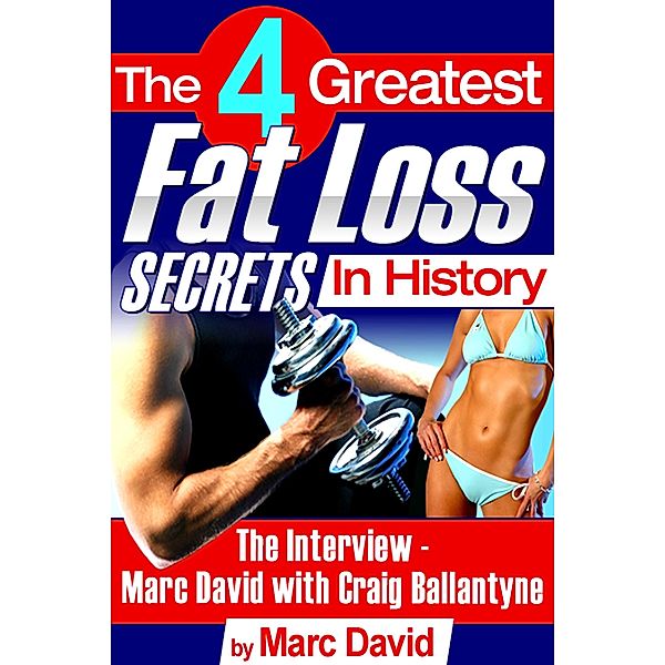 The 4 Greatest Fat Loss Secrets in History, Marc David