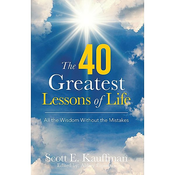 The 40 Greatest Lessons of Life, Scott E. Kauffman