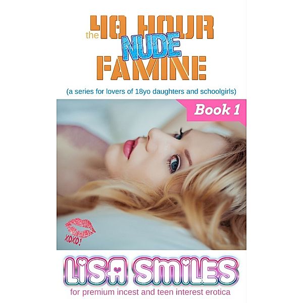 The 40 Hour Nude Famine (A Series for Lovers of 18yo Daughters and Schoolgirls): Book 1, Lisa Smiles