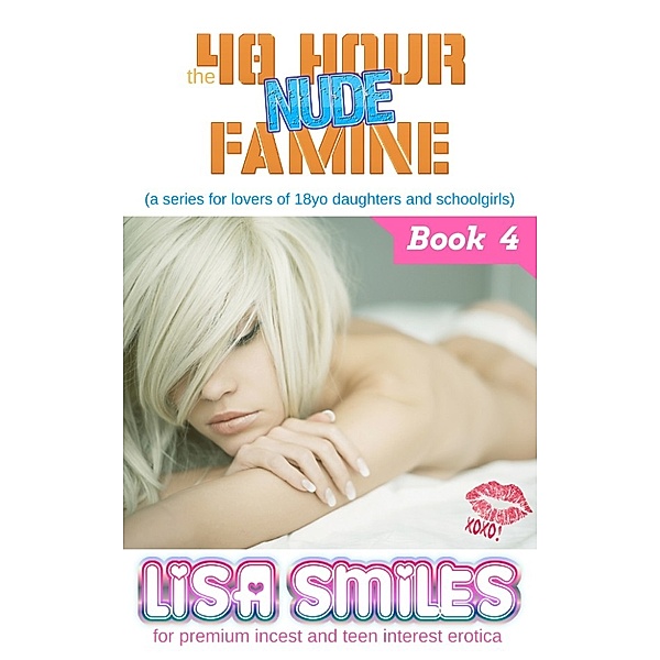 The 40 Hour Nude Famine (a series for lovers of 18yo daughters and schoolgirls): Book 4, Lisa Smiles