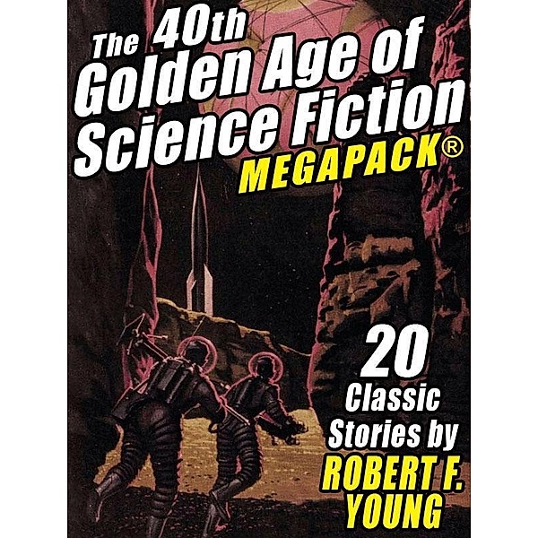 The 40th Golden Age of Science Fiction MEGAPACK®: Robert F. Young (vol. 1) / Wildside Press, Robert F. Young