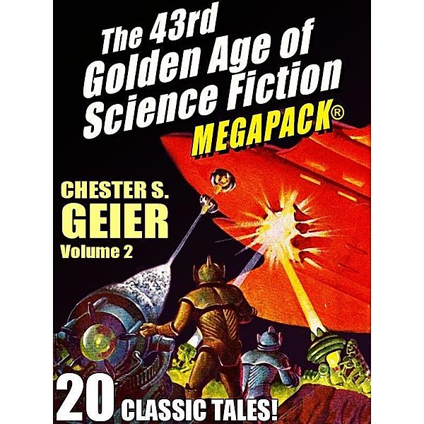 The 43rd Golden Age of Science Fiction MEGAPACK®: Chester S. Geier, Vol. 2 / Wildside Press, Chester S. Geier