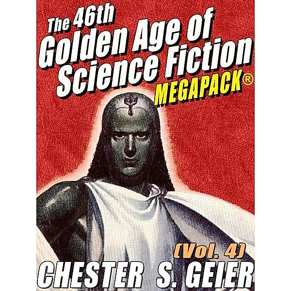 The 46th Golden Age of Science Fiction MEGAPACK®: Chester S. Geier (Vol. 4) / Wildside Press, Chester S. Geier