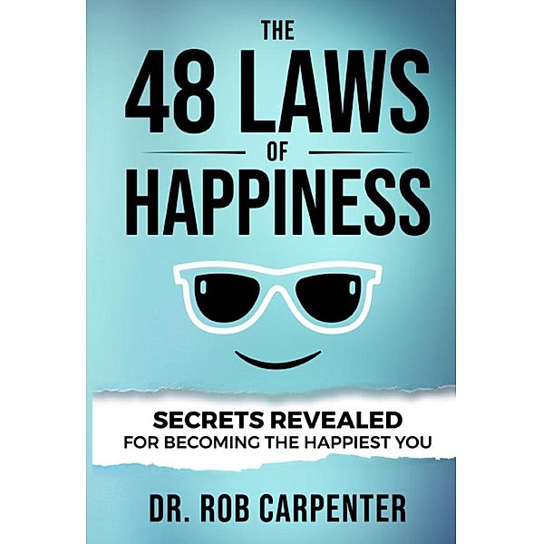 The 48 Laws of Happiness: Secrets Revealed for Becoming the Happiest You, Rob Carpenter
