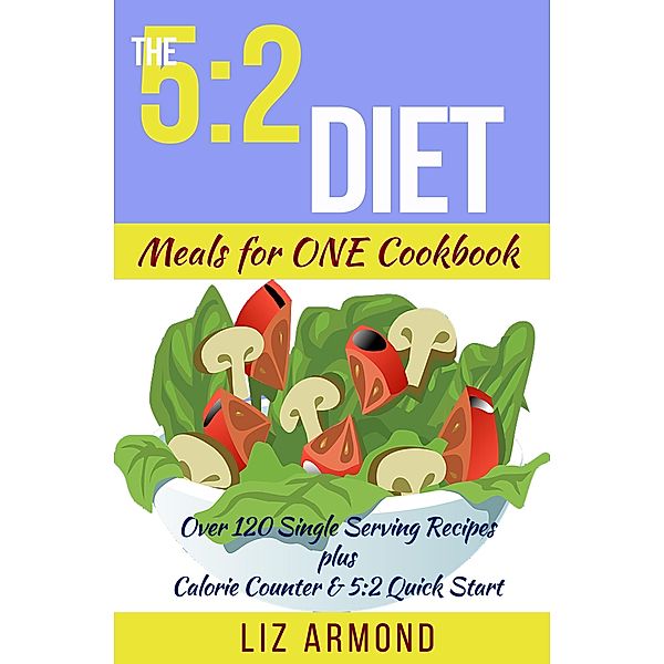 The 5:2 Diet Meals for One Cookbook / 5:2 Diet, Liz Armond