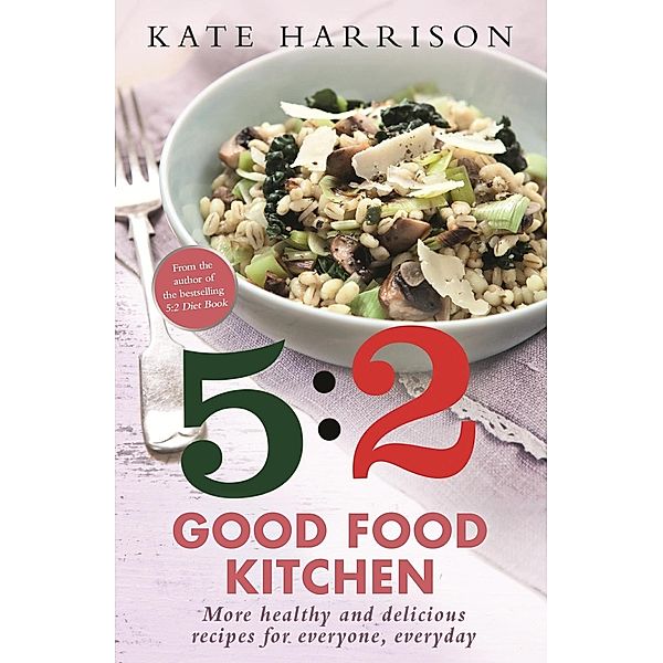 The 5:2 Good Food Kitchen, Kate Harrison