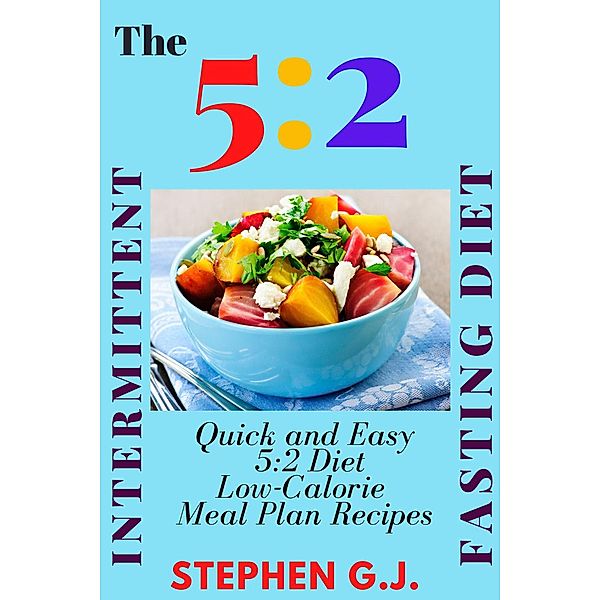 The 5:2 Intermittent Fasting Diet, Stephen G. J.