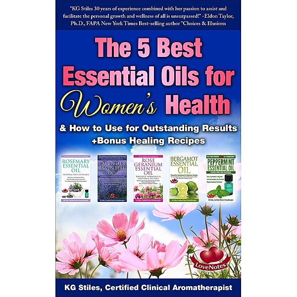 The 5 Best Essential Oils for Women's Health & How to Use for Outstanding Results +Bonus Healing Recipes (Essential Oil Healing Bundles) / Essential Oil Healing Bundles, Kg Stiles