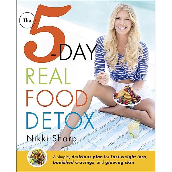 The 5-Day Real Food Detox, Nikki Sharp