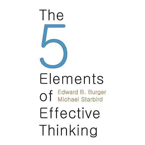 The 5 Elements of Effective Thinking, Edward B. Burger, Michael Starbird