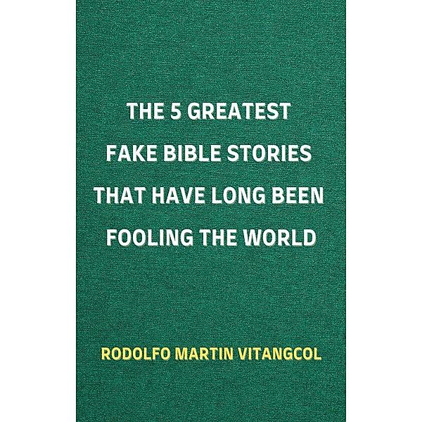 The 5 Greatest Fake Bible Stories That Have Long Been Fooling the World, Rodolfo Martin Vitangcol