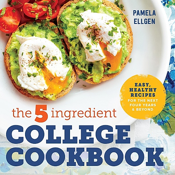 The 5-Ingredient College Cookbook, Pamela Ellgen