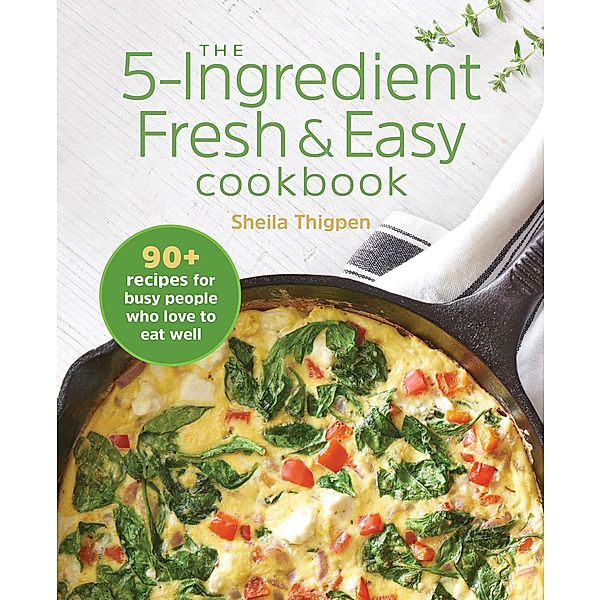 The 5-Ingredient Fresh & Easy Cookbook, Sheila Thigpen