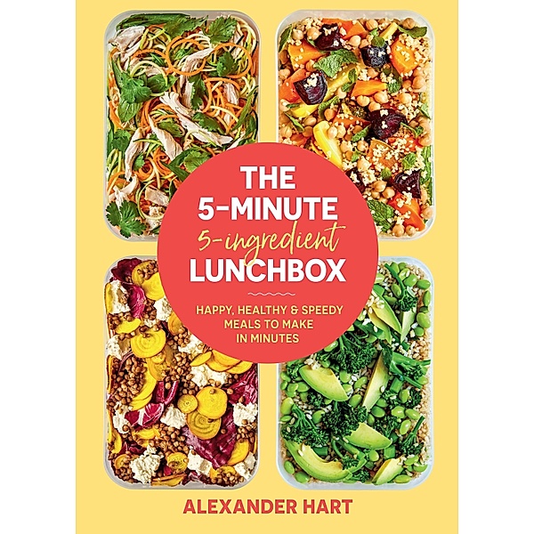 The 5-Minute 5-Ingredient Lunchbox, Alexander Hart