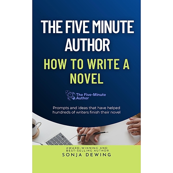 The 5 Minute Author: How to Write a Novel (The Five Minute Author, #1) / The Five Minute Author, Sonja Dewing