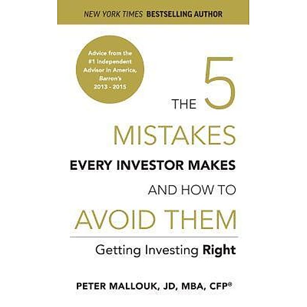 The 5 Mistakes Every Investor Makes and How to Avoid Them, Peter Mallouk