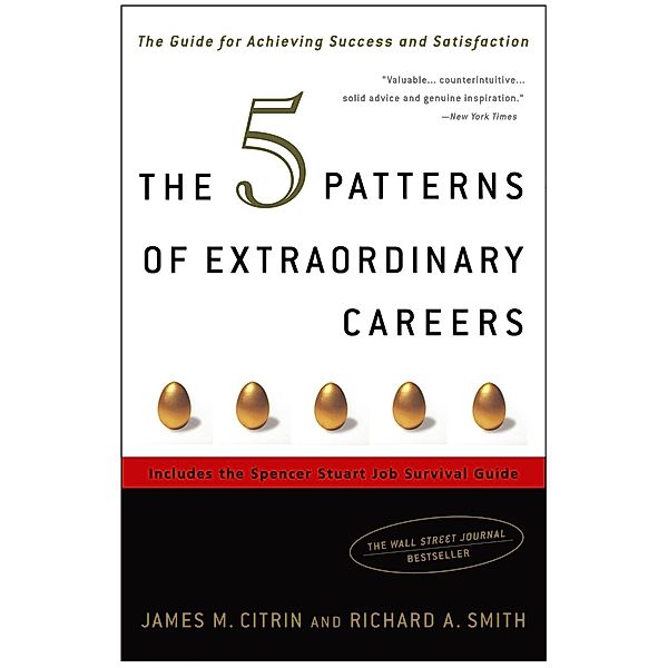 The 5 Patterns of Extraordinary Careers, James M. Citrin, Richard Smith