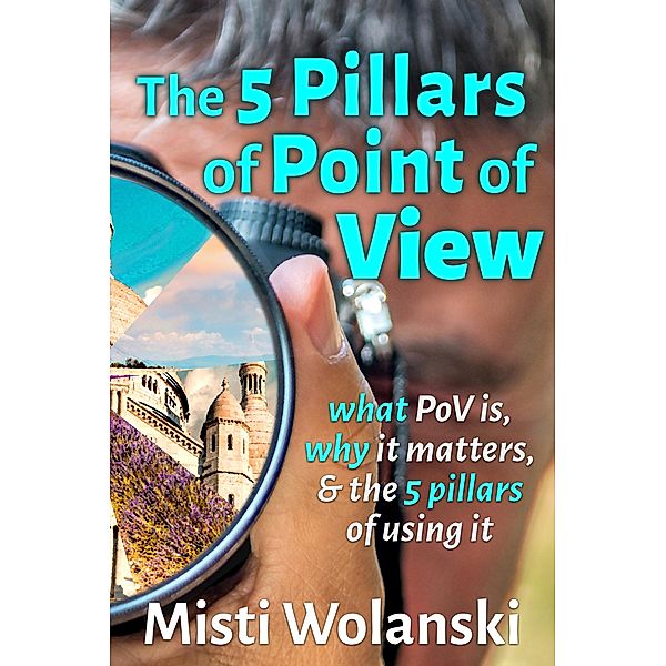 The 5 Pillars of Point of View: what PoV is, why it matters, and the 5 pillars of using it (Another Author's 2 Pence, #2) / Another Author's 2 Pence, Misti Wolanski