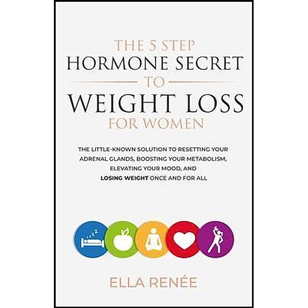 The 5 Step Hormone Secret To Weight Loss For Women, Ella Renée