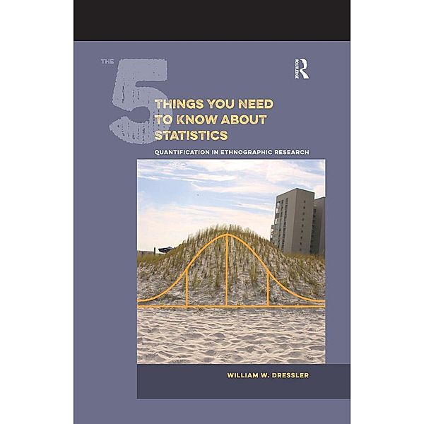 The 5 Things You Need to Know about Statistics, William W Dressler