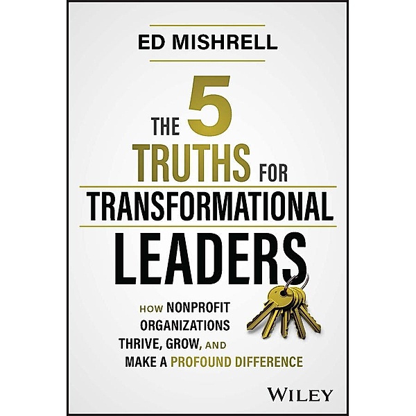 The 5 Truths for Transformational Leaders, Ed Mishrell