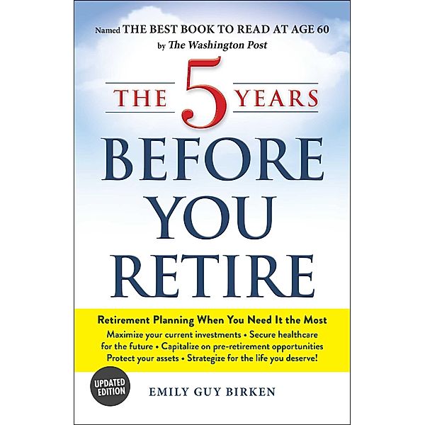 The 5 Years Before You Retire, Updated Edition, Emily Guy Birken