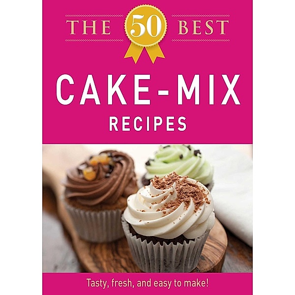 The 50 Best Cake Mix Recipes, Adams Media