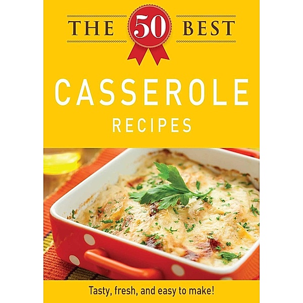 The 50 Best Casserole Recipes, Adams Media