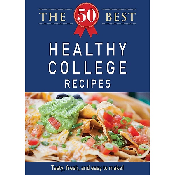 The 50 Best Healthy College Recipes, Adams Media