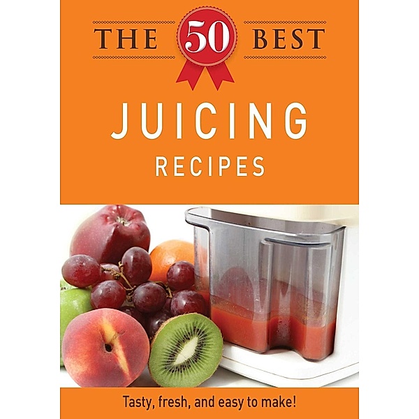 The 50 Best Juicing Recipes, Adams Media