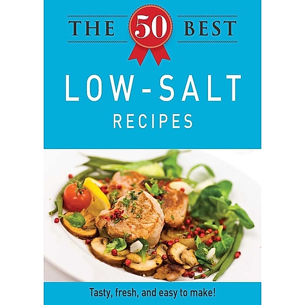 The 50 Best Low-Salt Recipes, Adams Media