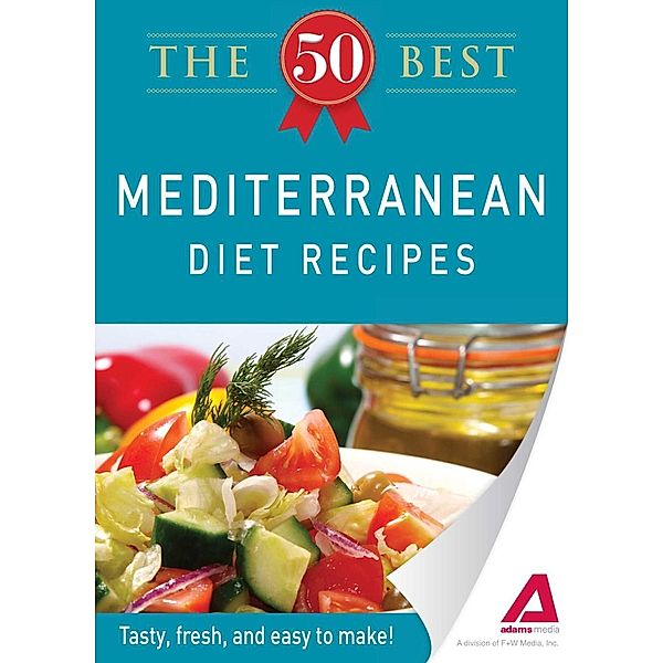 The 50 Best Mediterranean Diet Recipes, Adams Media