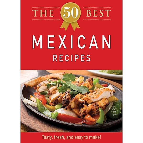 The 50 Best Mexican Recipes, Adams Media