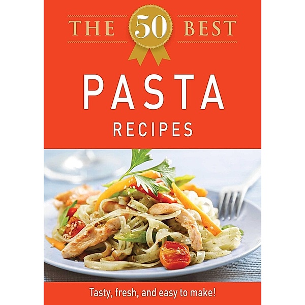 The 50 Best Pasta Recipes, Adams Media