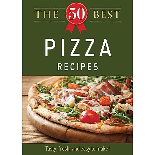 The 50 Best Pizza Recipes, Adams Media