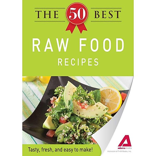 The 50 Best Raw Food Recipes, Adams Media
