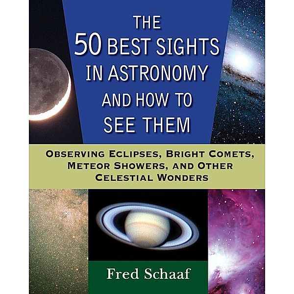 The 50 Best Sights in Astronomy and How to See Them, Fred Schaaf