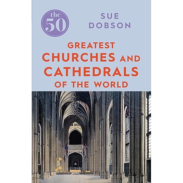 The 50 Greatest Churches and Cathedrals / The 50, Sue Dobson