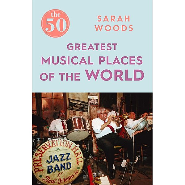 The 50 Greatest Musical Places / The 50, Sarah Woods